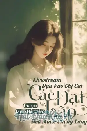 Livestream Dựa Vào Phúc Khí Của Chị Gái, Các Đại Lão Đều Muốn Chống Lưng Cho Tôi