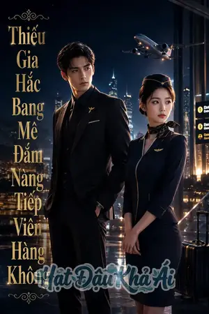 Thiếu Gia Hắc Bang Mê Đắm Nàng Tiếp Viên Hàng Không