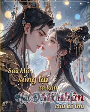 Sau Khi Sống Lại Ta Làm Mĩ Nhân Của Kẻ Thù