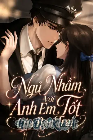 Ngủ Nhầm Với Anh Em Tốt Của Bạn Trai