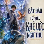 Bắt Đầu Từ Việc Khế Ước Ngự Thú
