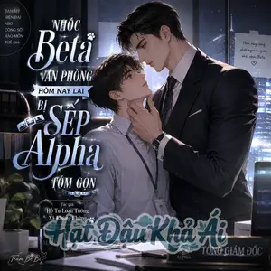 Nhóc Beta Văn Phòng Hôm Nay Lại Bị Sếp Alpha Cưỡng Chế Yêu