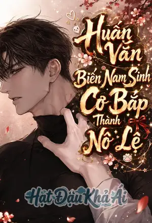 Bìa truyện [Huấn Văn] Biến Nam Sinh Cơ Bắp Thành Nô Lệ