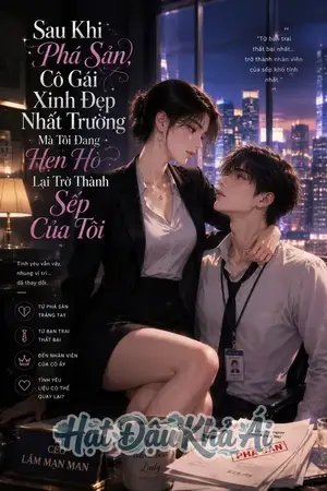 Sau Khi Phá Sản, Cô Gái Xinh Đẹp Nhất Trường Mà Tôi Đang Hẹn Hò Lại Trở Thành Sếp Của Tôi