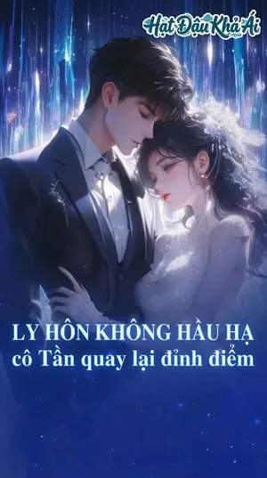 Ly hôn kh hầu hạ, cô Tần quay lại đỉnh điểm - Ảnh bìa